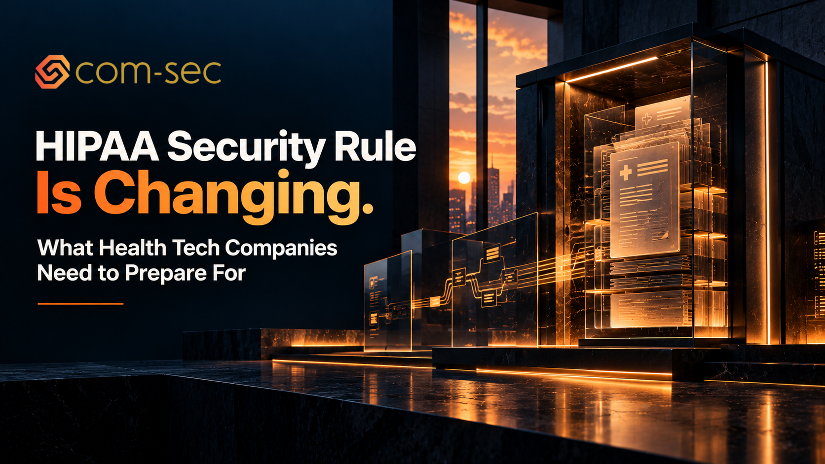 The HIPAA Security Rule Is Getting Its Biggest Overhaul in 20 Years. Here's What's Actually Changing.
